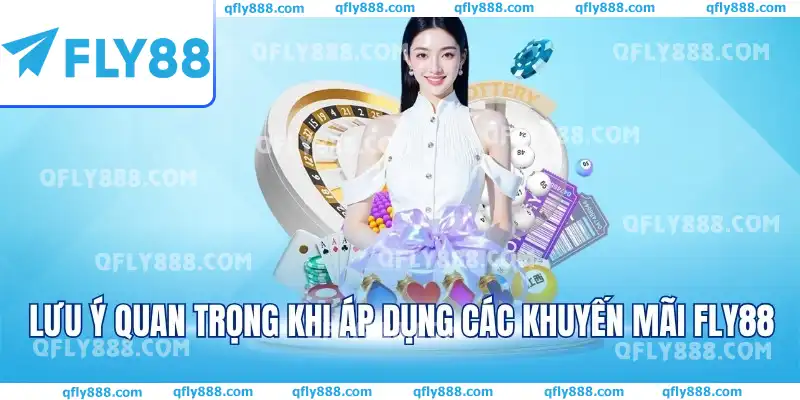 Lưu ý quan trọng khi áp dụng các khuyến mãi FLY88 Lưu ý quan trọng khi áp dụng các khuyến mãi FLY88